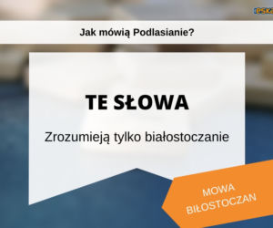 Tak mówią białostoczanie. Wiesz, co znaczą te słowa?