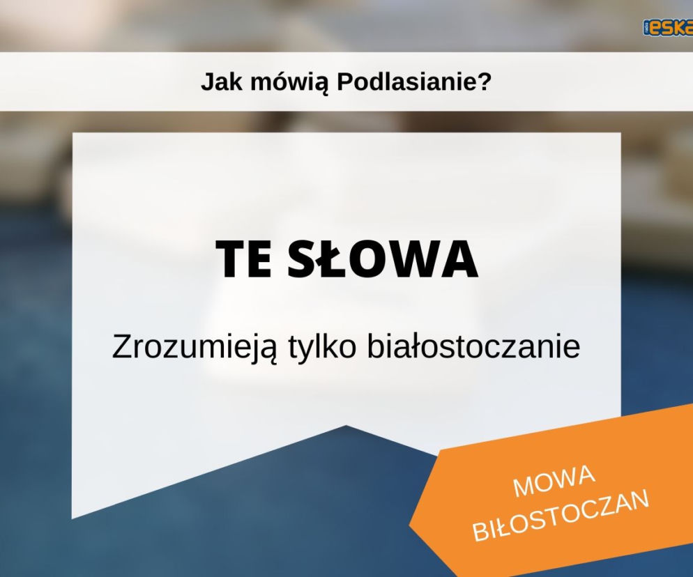 Tak mówią białostoczanie. Wiesz, co znaczą te słowa?