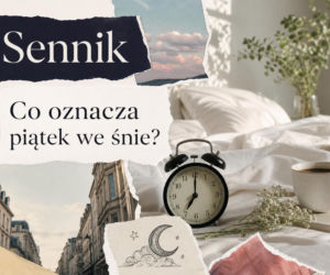 Piątek we śnie. Co oznacza ten sen i jak go interpretować?