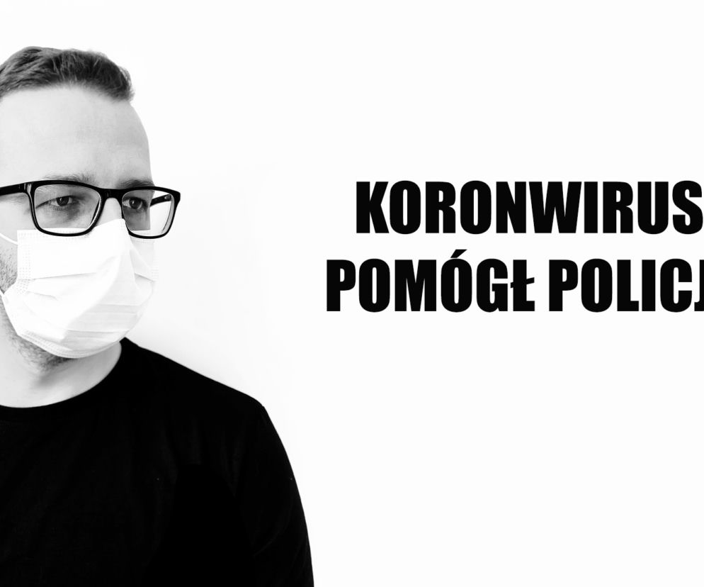 Koronawirus pomógł policji