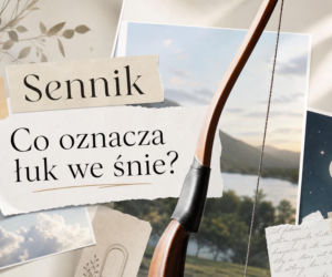 Łuk we śnie: znaczenie snu. Jak odczytać symbol łuku?