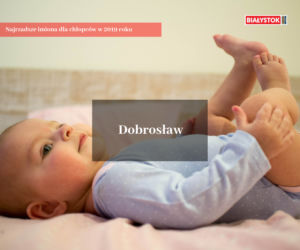 Białystok. Najpopularniejsze i najrzadsze imiona nadawane w 2019 roku
