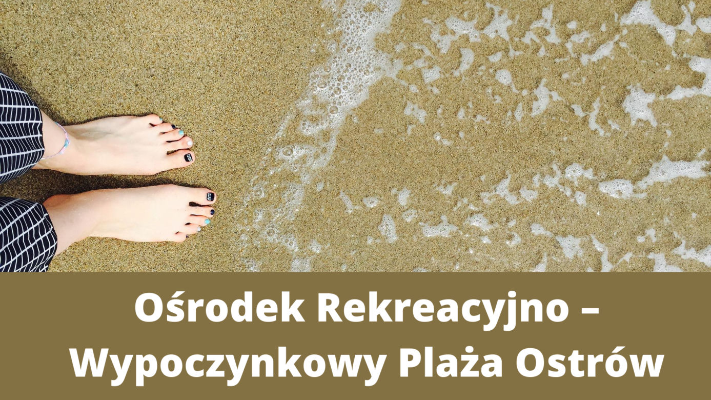 Ośrodek Rekreacyjno – Wypoczynkowy Plaża Ostrów 
