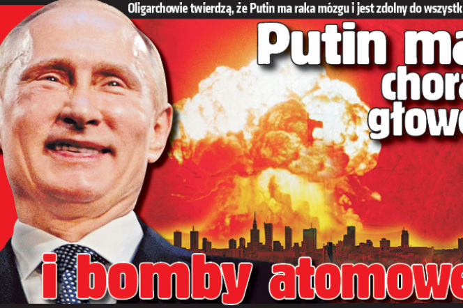 Putin ma chorą głowę
