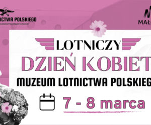 Lotniczy Dzień Kobiet w Krakowie. Inspirujące spotkania, wystawa i atrakcje w Muzeum Lotnictwa Polskiego