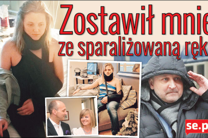 Zostawił mnie ze sparalizowaną reką