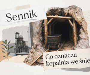 Kopalnia we śnie - co oznacza? Znaczenie snu i interpretacje