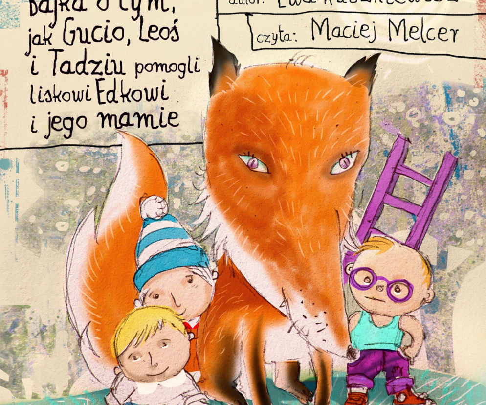 Bajka o tym, jak Gucio, Leoś i Tadziu pomogli liskowi Edkowi i jego mamie