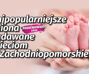 Najpopularniejsze imiona nadawane dzieciom w Zachodniopomorskiem. Podsumowanie 2020