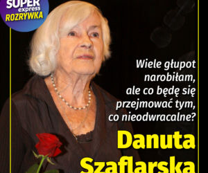 Wiele głupot narobiłam, ale co będę się przejmować tym, co nieodwracalne? Danuta Szaflarska