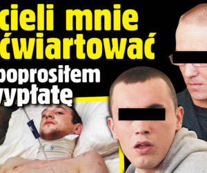 Chcieli mnie poćwiartować bo poprosiłem o wypłatę