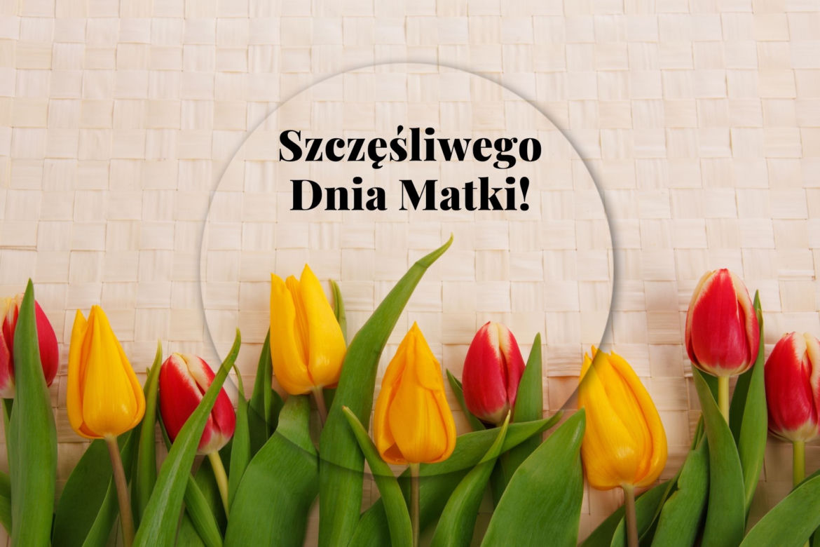 Wszystkiego najlepszego z okazji Dnia Matki 2022!