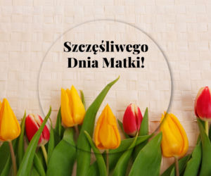Wszystkiego najlepszego z okazji Dnia Matki 2022!