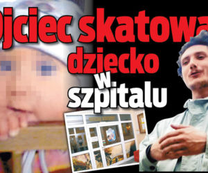 Ojciec skatował dziecko w szpitalu