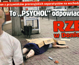 To „PSYCHOL” odpowiada za Rzeź w Doniecku