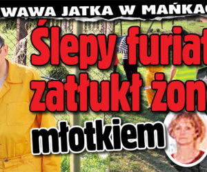 Ślepy furiat zatłukł żonę młotkiem
