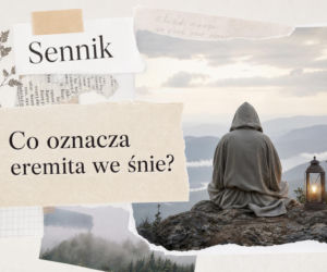 Eremita w senniku: znaczenie snu. Wycofanie, samotność i szukanie własnej drogi