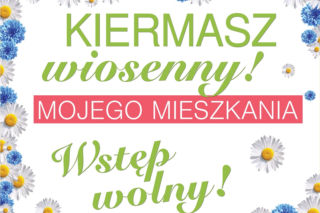 Kiermasz Wiosenny Mojego Mieszkania: WSTĘP WOLNY!