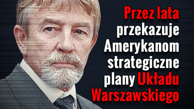 Przez lata przekazuje Amerykanom strategiczne plany Układu Warszawskiego