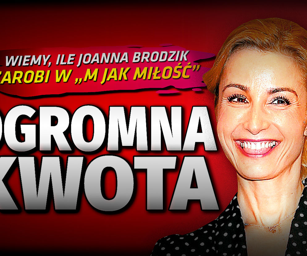 SG Wiemy, ile Joanna Brodzik zarobi w M jak Miłość. 