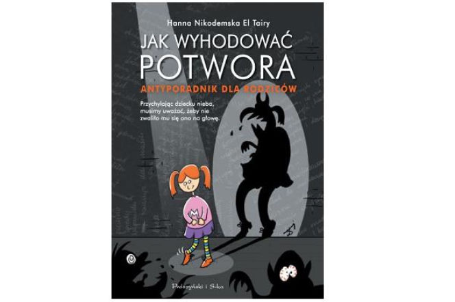 Jak wyhodować potwora - antyporadnik dla rodziców