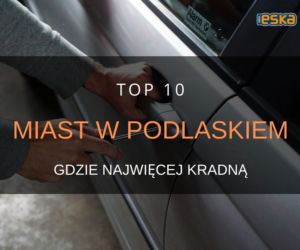 Gdzie w Podlaskiem kradną najwięcej?