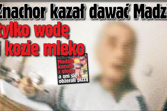 	Znachor kazał dawać Madzi tylko wodę i kozie mleko