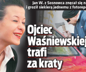 Ojciec Waśniewskiej trafi za kraty