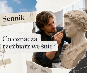 Rzeźbiarz we śnie - znaczenie snu. Jak go interpretować?