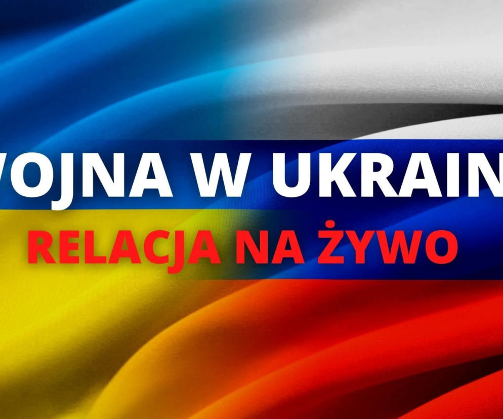 wojna w Ukrainie - relacja na żywo