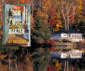 Druga szansa na miłość i własny kąt. „Dom z moich marzeń” Amy Matthews