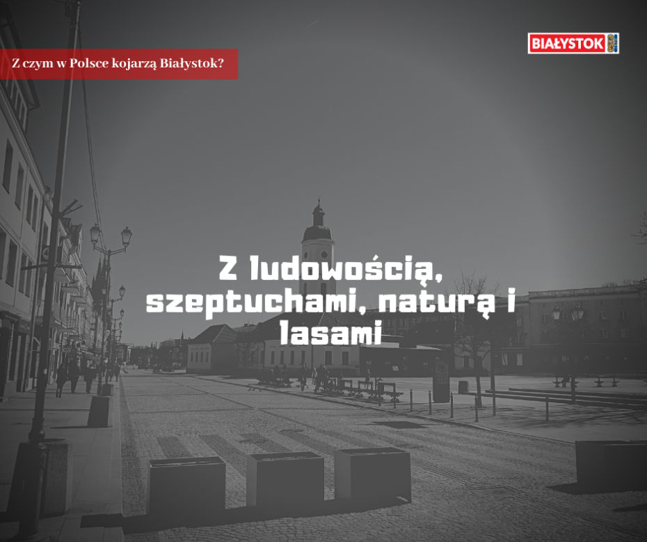 Z czym w Polsce kojarzą Białystok?