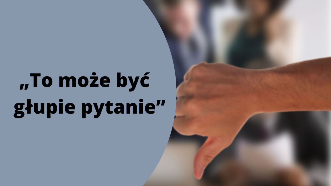 „To może być głupie pytanie”