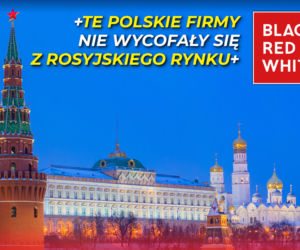 Firmy, które nie wycofały się z rosyjskiego rynku