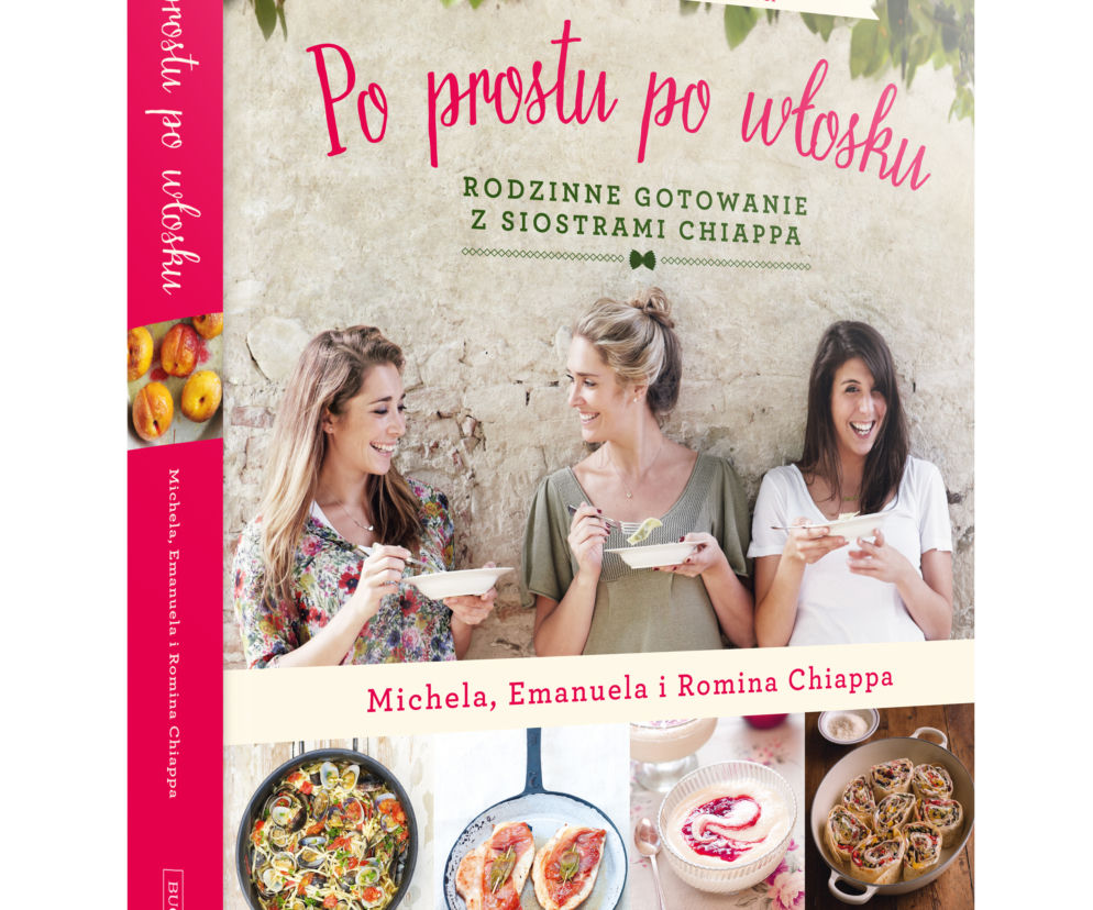 'Po prostu po włosku' Micheli, Emanueli i Rominy Chiappa, czyli rodzinne gotowanie z siostrami Chiappa