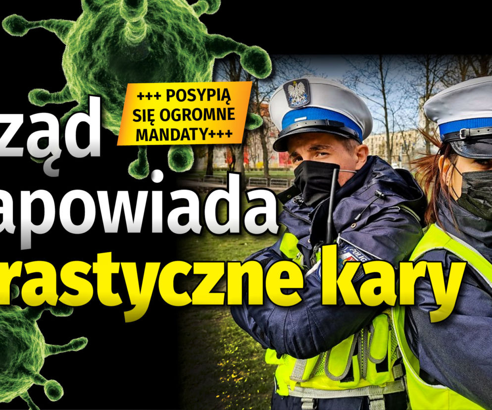 Rząd zapowiada drastyczne kary. posypią się ogromne mandaty