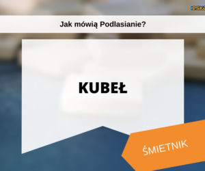 Tak mówią białostoczanie. Wiesz, co znaczą te słowa?