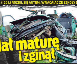 	Zdał maturę i zginął