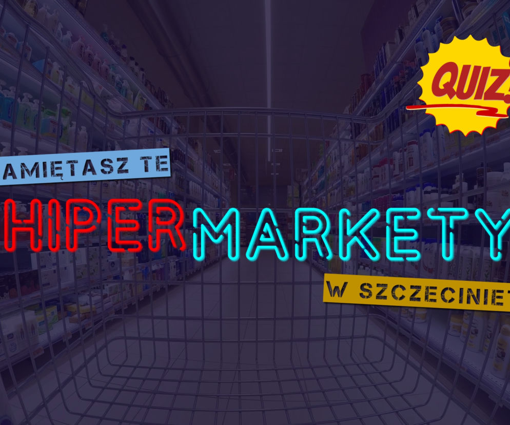 QUIZ: Hit, Géant, Real, Hypernova. Pamiętacie te szczecińskie hipermarkety?