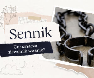Niewolnik we śnie - znaczenie snu i najczęstsze interpretacje