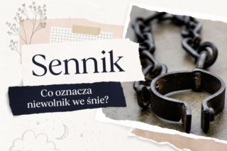 Niewolnik we śnie - znaczenie snu i najczęstsze interpretacje