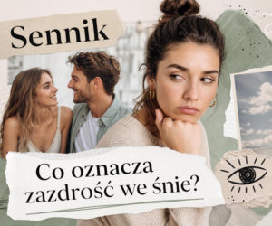 Zazdrość we śnie - znaczenie snu. Jak interpretować sen o zazdrości?