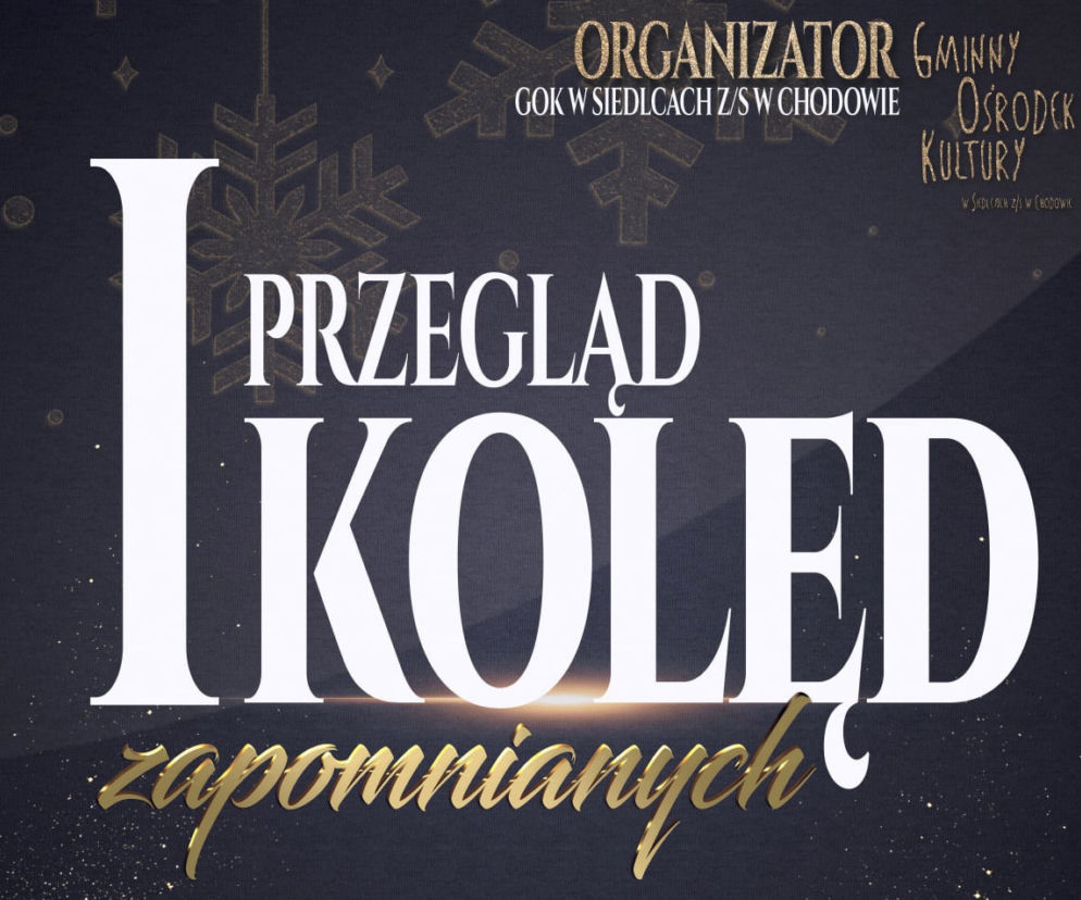 I Przegląd Kolęd Zapomnianych organizuje Gminny Ośrodek Kultury w Siedlcach z siedzibą w Chodowie. Nabór zgłoszeń trwa do 27 stycznia. 