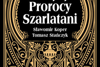 Mistycy, prorocy, szarlatani, kim są czarodzieje masowej wyobraźni? Sławomir Koper i Tomasz Stańczyk na tropie