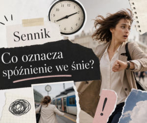 Spóźnienie we śnie - co oznacza i jak je interpretować