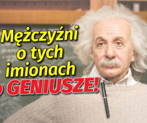 Mężczyźni o tych imionach są GENIUSZAMI! Kto znalazł się na liście?
