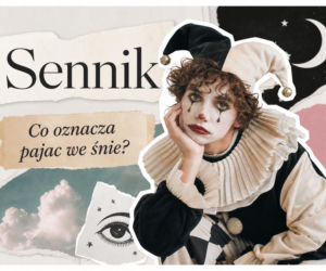 Sennik: pajac we śnie. Co oznacza sen o pajacu?