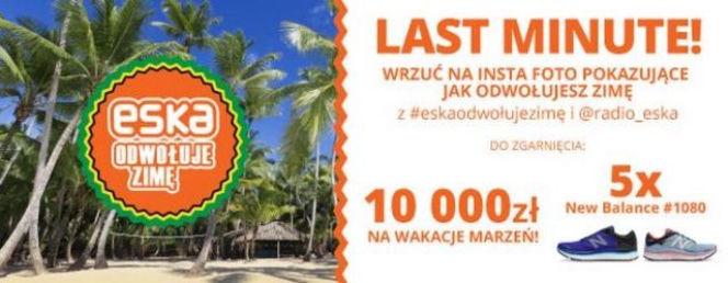 ESKA odwołuje zimę 2018 - LAST MINUTE. Wygraj kasę na wakacje marzeń!