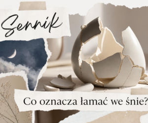 Łamać we śnie – znaczenie snu i najczęstsze interpretacje