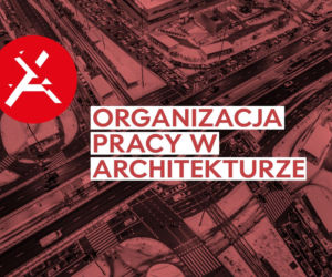 Organizacja pracy w architekturze. Kongres Architektury Polskiej 2026